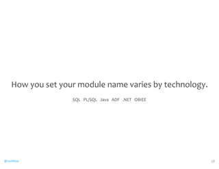 How 
you 
set 
your 
module 
name 
varies 
by 
technology. 
@CaryMillsap 
SQL 
PL/SQL 
Java 
ADF 
.NET 
OBIEE 
38 
 