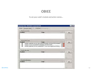 OBIEE 
To 
set 
your 
code’s 
module 
and 
action 
names... 
@CaryMillsap 42 
 