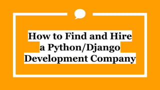 How to Find and Hire
a Python/Django
Development Company
 