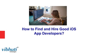How to Find and Hire Good iOS
App Developers?
 