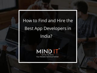 How to Find and Hire the
Best App Developers in
India?
 