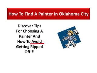 How To Find A Painter In Oklahoma City Discover Tips For Choosing A Painter And How To Avoid Getting Ripped Off!!! 