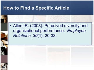 How to Find a Specific Article  Allen, R. (2008). Perceived diversity and organizational performance.  Employee Relations, 30(1), 20-33. 