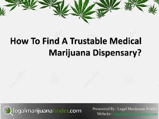 Presented By : Legal Marijuana Finder
Website : legalmarijuanafinder.com
 