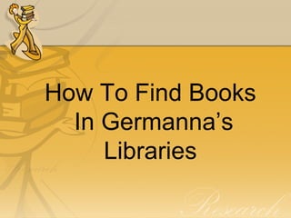 How To Find Books
  In Germanna’s
     Libraries
 