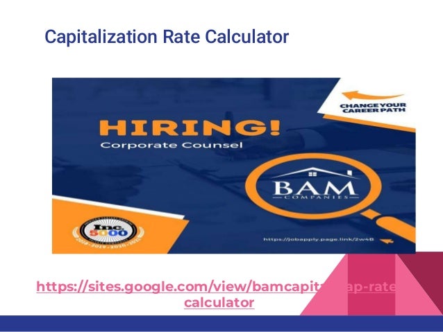Capitalization Rate Calculator
https://sites.google.com/view/bamcapital/cap-rate-
calculator
 