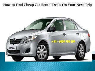 How to Find Cheap Car Rental Deals On Your Next Trip
+ 91 - 9950 750 550
 