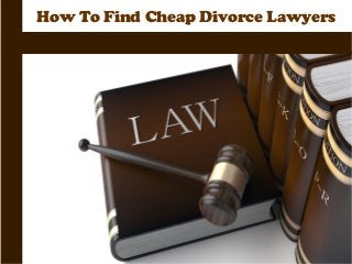 How To Find Cheap Divorce Lawyers

 