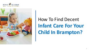 How To Find Decent
Infant Care For Your
Child In Brampton?
1
 