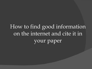 How to find good information on the internet and cite it in your paper 