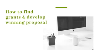 How to find
grants & develop
winning proposal
 