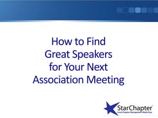 How to Find
  Great Speakers
   for Your Next
Association Meeting
 