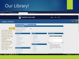 8
Type search terms
here. Start specific
but if you come up
without much, use
keywords with AND
in between. For
example,
college AND debt.
You can use “AND”
and continue to
add words to
narrow your search.
Click “Find”
Our Library!
 