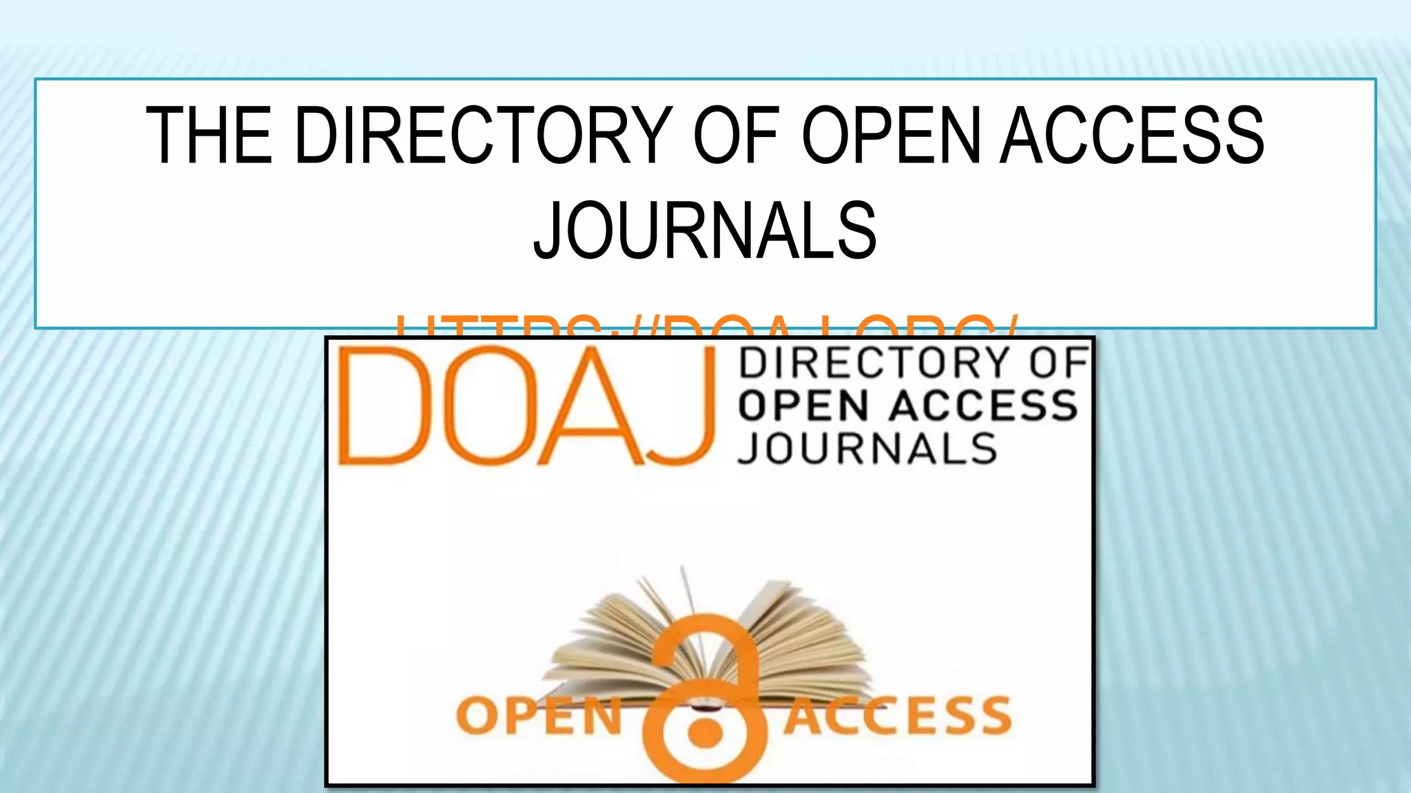 THE DIRECTORY OF OPEN ACCESS
JOURNALS
HTTPS://DOAJ.ORG/
 