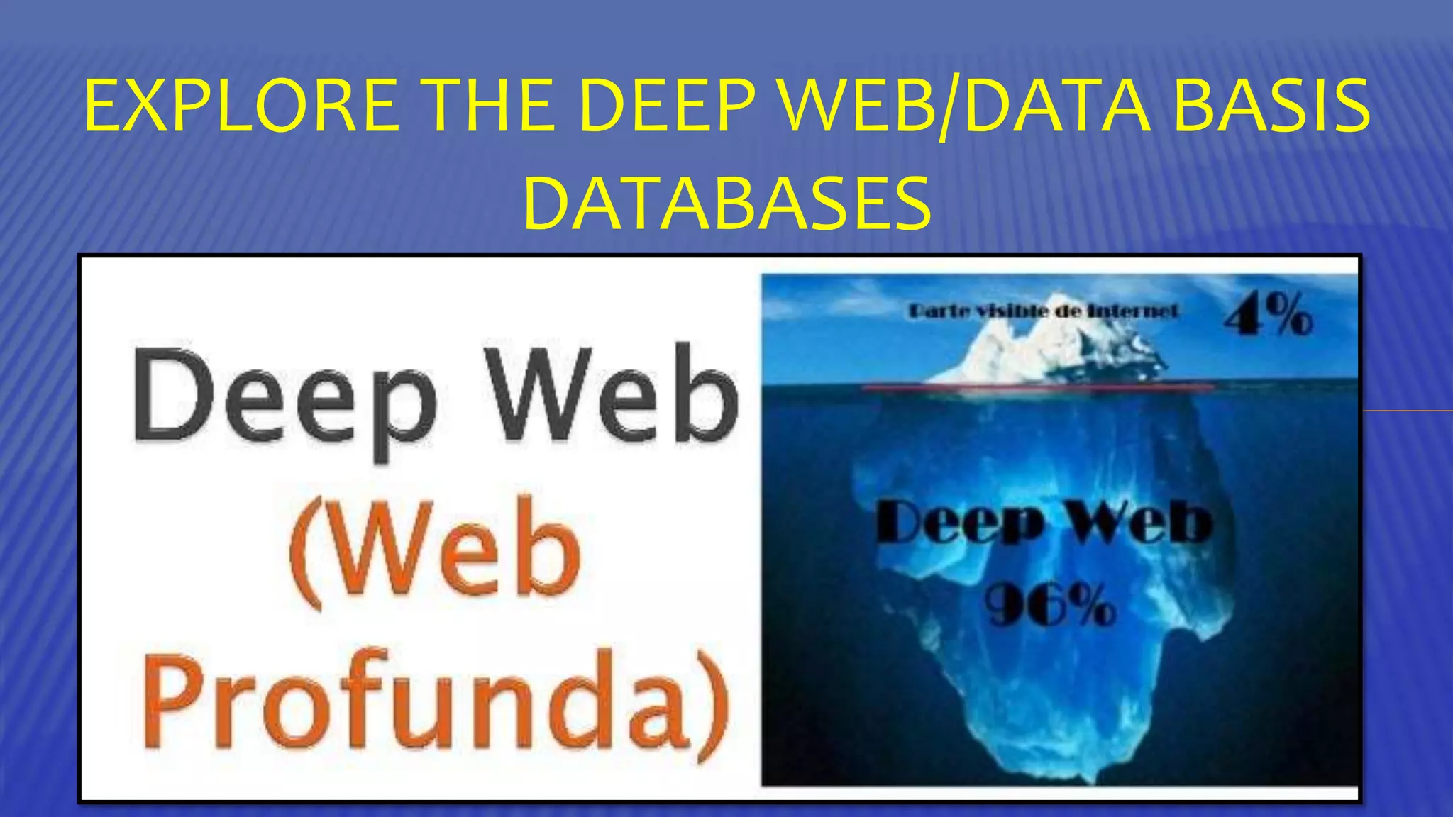 EXPLORE THE DEEP WEB/DATA BASIS
DATABASES
 