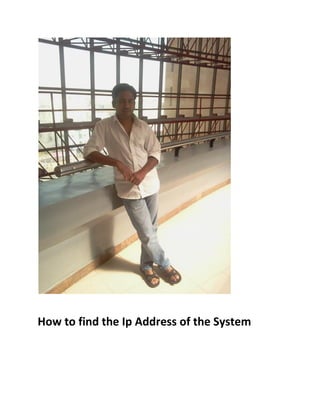 How to find the Ip Address of the System
 