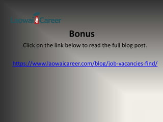 Bonus
Click on the link below to read the full blog post.
https://www.laowaicareer.com/blog/job-vacancies-find/
 