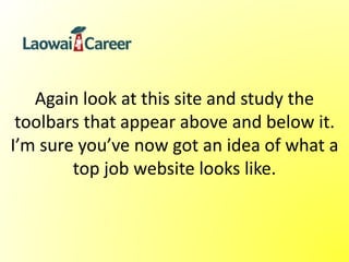 Again look at this site and study the
toolbars that appear above and below it.
I’m sure you’ve now got an idea of what a
top job website looks like.
 