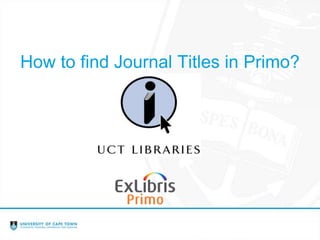 How to find Journal Titles in Primo?
 