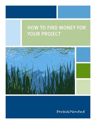 HOW TO FIND MONEY FOR 
YOUR PROJECT 
Prein&Newhof 
 