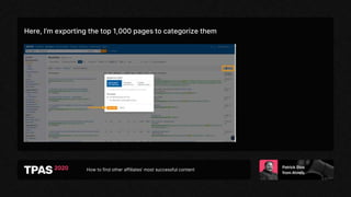 How to find other affiliates’ most successful content
Here, I’m exporting the top 1,000 pages to categorize them
 