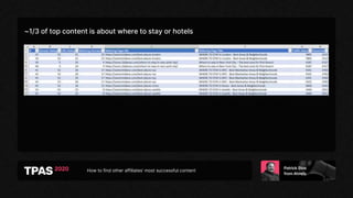 How to find other affiliates’ most successful content
~1/3 of top content is about where to stay or hotels
 