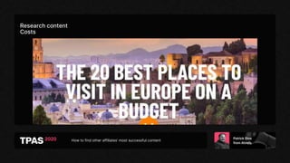How to find other affiliates’ most successful content
Research content
Costs
 