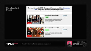 How to find other affiliates’ most successful content
Useful content
Events
 