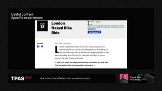 How to find other affiliates’ most successful content
Useful content
Specific experiences
 
