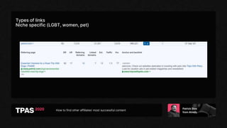 How to find other affiliates’ most successful content
Types of links
Niche specific (LGBT, women, pet)
 