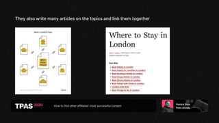 How to find other affiliates’ most successful content
They also write many articles on the topics and link them together
 
