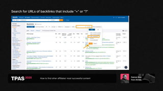 How to find other affiliates’ most successful content
Search for URLs of backlinks that include “=” or “?”
 