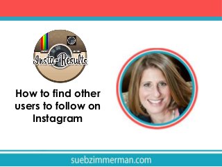 How to find other
users to follow on
Instagram

 