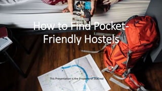 How to Find Pocket-
Friendly Hostels
This Presentation is the Property of StuCred
 