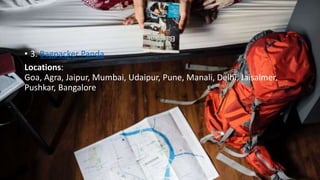 • 3. Bagpacker Panda
Locations:
Goa, Agra, Jaipur, Mumbai, Udaipur, Pune, Manali, Delhi, Jaisalmer,
Pushkar, Bangalore
 