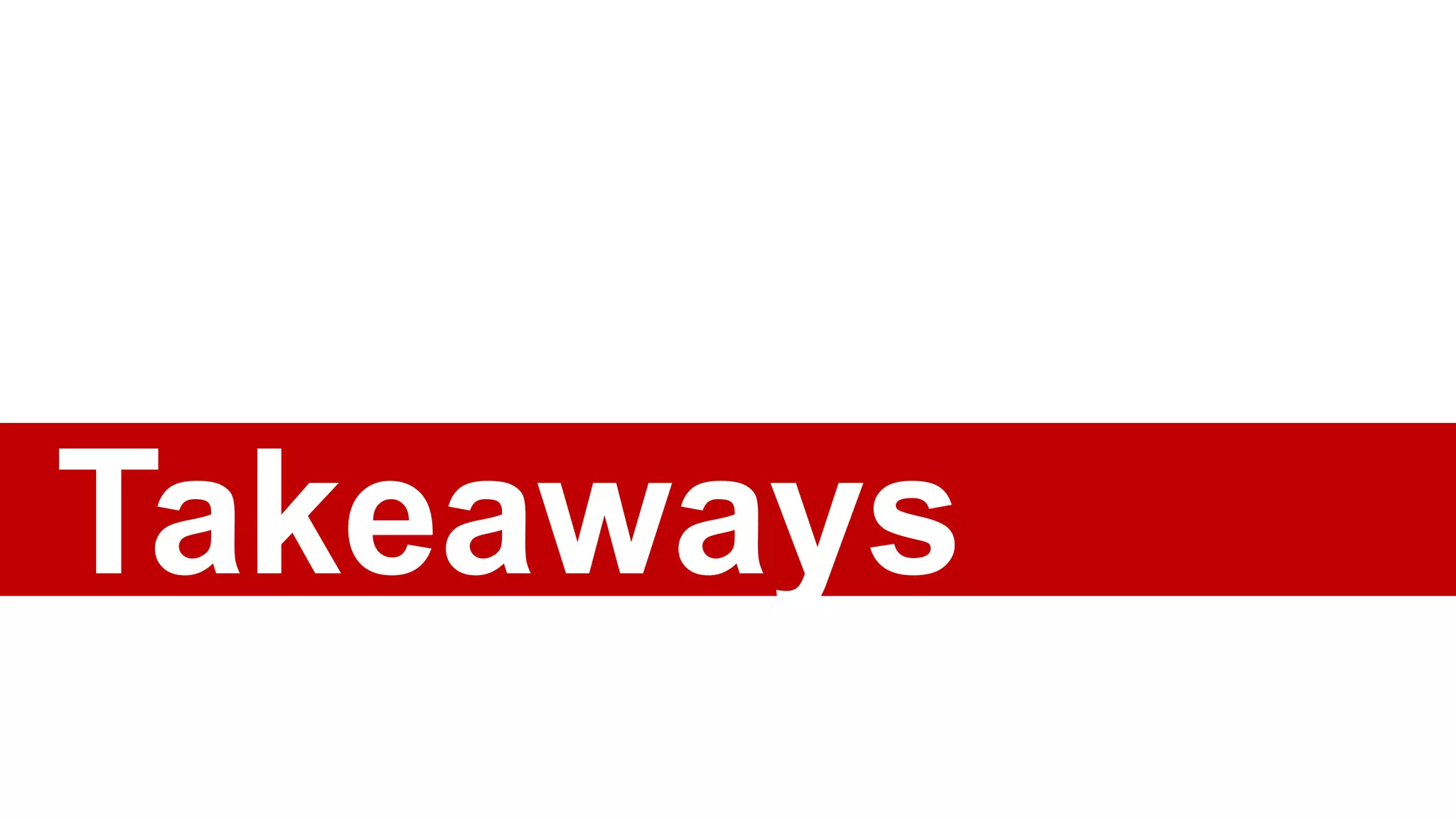 Takeaways
 