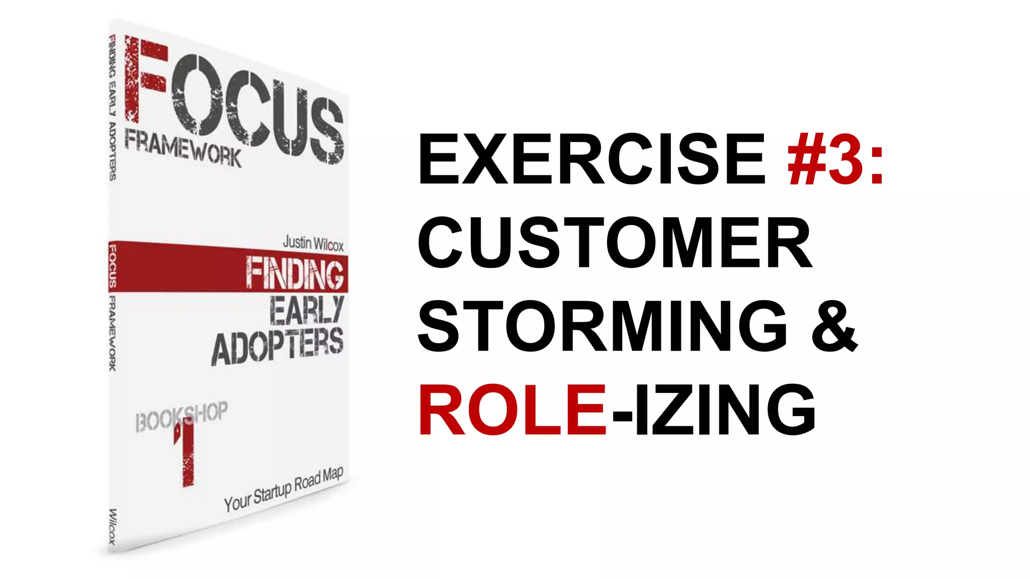 EXERCISE #3:
CUSTOMER
STORMING &
ROLE-IZING
 