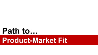 Finding
Product-Market Fit
Is hard…
1. Haven’t defined it
2. Overwhelming
3. How to do it?
 