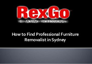 How to Find Professional Furniture
     Removalist in Sydney
 