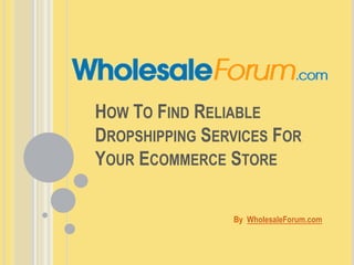 How To Find Reliable Dropshipping Services For Your Ecommerce Store By  WholesaleForum.com 