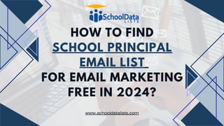 HOW TO FIND
SCHOOL PRINCIPAL
EMAIL LIST
FOR EMAIL MARKETING
FREE IN 2024?
www.schooldatalists.com
 
