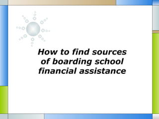 How to find sources
 of boarding school
financial assistance
 