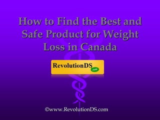 How to Find the Best and Safe Product for Weight Loss in Canada ©www.RevolutionDS.com 