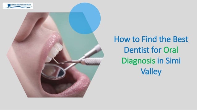 How to Find the Best
Dentist for Oral
Diagnosis in Simi
Valley
 