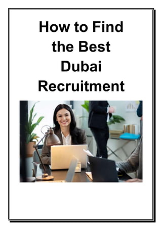 How to Find
the Best
Dubai
Recruitment
Consultants in
India
 