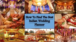 How To Find The Best
Indian Wedding
Planner
 