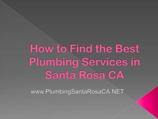 How to Find the Best Plumbing Services in Santa Rosa CA www.PlumbingSantaRosaCA.NET 