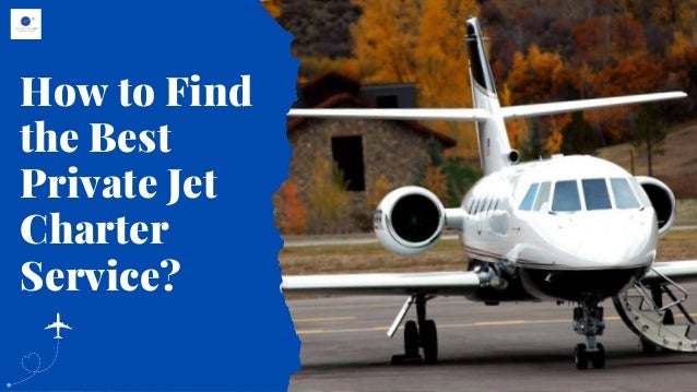 How to Find
the Best
Private Jet
Charter
Service?
 