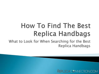What to Look for When Searching for the Best
                          Replica Handbags
 
