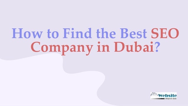 How to Find the Best SEO
Company in Dubai?
 